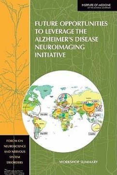 Future Opportunities to Leverage the Alzheimer's Disease Neuroimaging Initiative - Institute Of Medicine; Board On Health Sciences Policy; Forum on Neuroscience and Nervous System Disorders