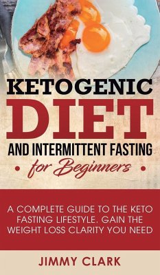 Ketogenic Diet and Intermittent Fasting for Beginners - Clark, Jimmy