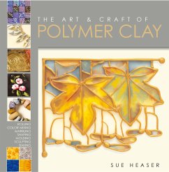 The Art & Craft of Polymer Clay - Heaser, Sue