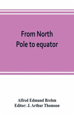 From North Pole to equator - Edmund Brehm, Alfred