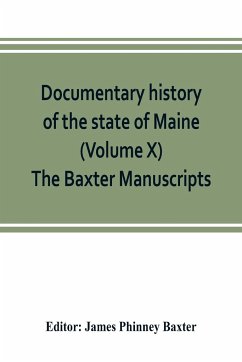 Documentary history of the state of Maine (Volume X) The Baxter Manuscripts