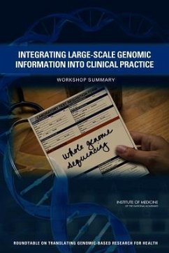 Integrating Large-Scale Genomic Information Into Clinical Practice - Institute Of Medicine; Board On Health Sciences Policy; Roundtable on Translating Genomic-Based Research for Health