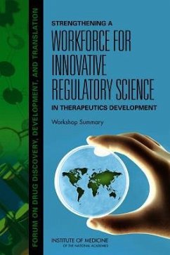 Strengthening a Workforce for Innovative Regulatory Science in Therapeutics Development - Institute Of Medicine; Board On Health Sciences Policy; Forum on Drug Discovery Development and Translation