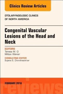 Congenital Vascular Lesions of the Head and Neck, an Issue of Otolaryngologic Clinics of North America - O, Teresa;Waner, Milton