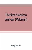 The first American civil war; first period, 1775-1778, with chapters on the continental or revolutionary army and on the forces of the crown (Volume I)