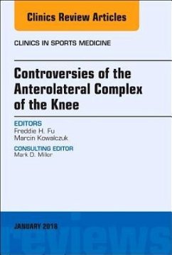 Controversies of the Anterolateral Complex of the Knee, an Issue of Clinics in Sports Medicine - Fu, Freddie H.;Kowalczuk, Marcin