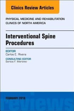 Interventional Spine Procedures, an Issue of Physical Medicine and Rehabilitation Clinics of North America - Rivera, Carlos E