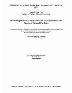 Predicting Outcomes of Investments in Maintenance and Repair of Federal Facilities - National Research Council; Division on Engineering and Physical Sciences; Board on Infrastructure and the Constructed Environment; Committee on Predicting Outcomes of Investments in Maintenance and Repair for Federal Facilities