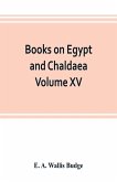 Books on Egypt and Chaldaea Volume XV. Of the Series