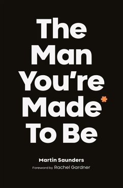 The Man You're Made to Be (eBook, ePUB) - Saunders, Martin