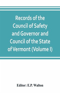 Records of the Council of Safety and Governor and Council of the State of Vermont (Volume I)