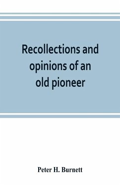 Recollections and opinions of an old pioneer - H. Burnett, Peter