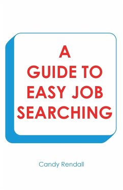 A Guide to Easy Job Searching - Rendall, Candy