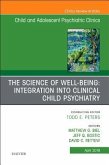 The Science of Well-Being: Integration Into Clinical Child Psychiatry, an Issue of Child and Adolescent Psychiatric Clinics of North America