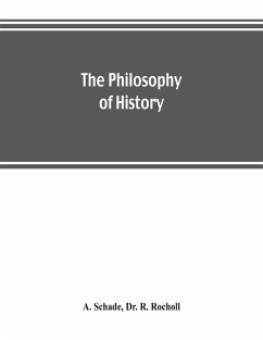 The philosophy of history - Schade, A.; R. Rocholl