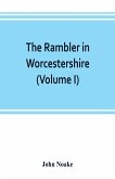 The rambler in Worcestershire; or, Stray notes on churches and congregations (Volume I)