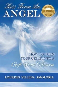 Kiss From An Angel - How to Turn Your Grief into A Gift from Heaven - Villena, Amoloria Lourdes