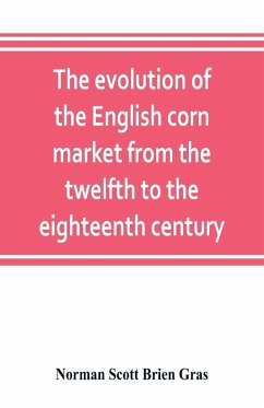 The evolution of the English corn market from the twelfth to the eighteenth century - Scott Brien Gras, Norman