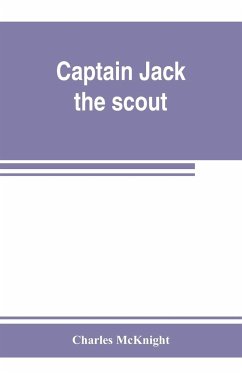 Captain Jack, the scout ; or, The Indian wars about Old Fort Duquesne ; An historical novel - Mcknight, Charles