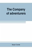 The Company of adventurers; a narrative of seven years in the service of the Hudson's Bay company during 1867-1874, on the great buffalo plains, with historical and biographical notes and comments
