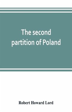 The second partition of Poland; a study in diplomatic history - Howard Lord, Robert