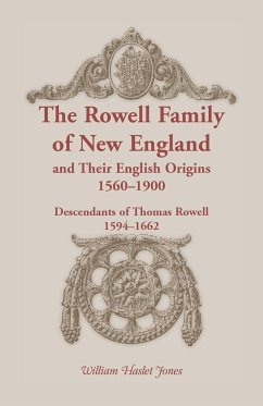 The Rowell Family of New England and Their English Origins, 1560-1900 - Jones, William Haslet