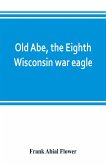 Old Abe, the Eighth Wisconsin war eagle