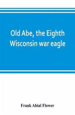 Old Abe, the Eighth Wisconsin war eagle - Abial Flower, Frank