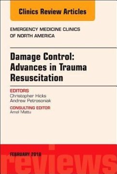 Damage Control: Advances in Trauma Resuscitation, an Issue of Emergency Medicine Clinics of North America - Hicks, Christopher;Petrosoniak, Andrew