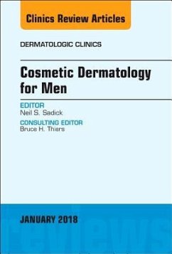 Cosmetic Dermatology for Men, an Issue of Dermatologic Clinics - Sadick, Neil S.