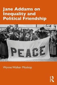 Jane Addams on Inequality and Political Friendship - Moskop, Wynne Walker