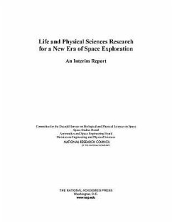 Life and Physical Sciences Research for a New Era of Space Exploration - National Research Council; Division on Engineering and Physical Sciences; Aeronautics and Space Engineering Board; Space Studies Board; Committee for the Decadal Survey on Biological and Physical Sciences in Space