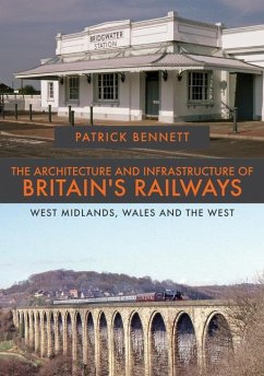 The Architecture and Infrastructure of Britain's Railways: West Midlands, Wales and the West - Bennett, Patrick