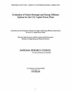 Evaluation of Future Strategic and Energy Efficient Options for the U.S. Capitol Power Plant - National Research Council; Division on Engineering and Physical Sciences; Board on Infrastructure and the Constructed Environment; Committee on the Evaluation of Future Strategic and Energy Efficient Alternatives for the U S Capitol Power Plant