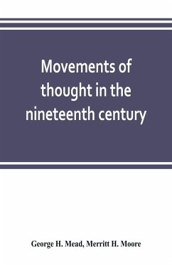 Movements of thought in the nineteenth century - H. Mead, George; H. Moore, Merritt