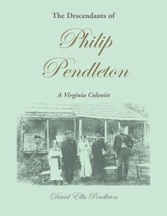 The Descendants of Philip Pendleton, A Virginia Colonist - Pendleton, David Ellis