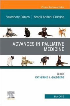Palliative Medicine and Hospice Care, an Issue of Veterinary Clinics of North America: Small Animal Practice - Goldberg, Katherine J.