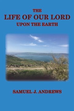 The Life of Our Lord Upon the Earth - Andrews, Samuel J.