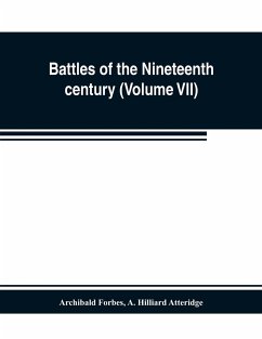 Battles of the nineteenth century (Volume VII) - Forbes, Archibald; Hilliard Atteridge, A.