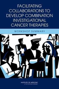 Facilitating Collaborations to Develop Combination Investigational Cancer Therapies - Institute Of Medicine; Board On Health Care Services; National Cancer Policy Forum