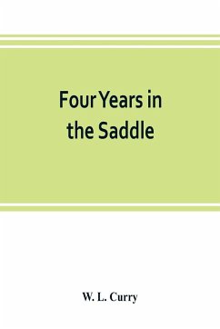 Four years in the saddle. History of the First Regiment, Ohio Volunteer Cavalry. War of the Rebellion, 1861-1865 - L. Curry, W.