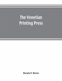 The Venetian printing press. An historical study based upon documents for the most part hitherto unpublished