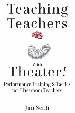 Teaching Teachers With Theater! (eBook, ePUB) - Senti, Jim