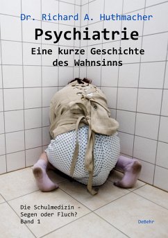 Psychiatrie - Eine kurze Geschichte des Wahnsinns - Huthmacher, Richard A.