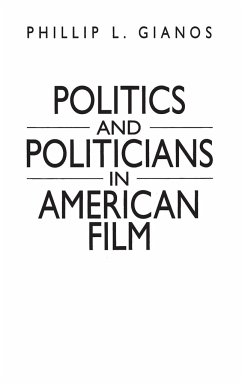 Politics and Politicians in American Film - Gianos, Phillip