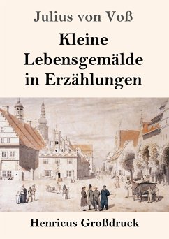Kleine Lebensgemälde in Erzählungen (Großdruck) - Voß, Julius von