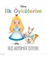 Disney Alis Büyümek Istiyor - Ilk Öykülerim - Kolektif