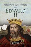 Following in the Footsteps of Edward II: A Historical Guide to the Medieval King