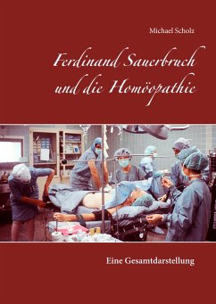 Ferdinand Sauerbruch und die Homöopathie (eBook, ePUB) - Scholz, Michael