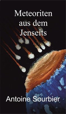 Meteoriten aus dem Jenseits (eBook, ePUB) - Sourbier, Antoine